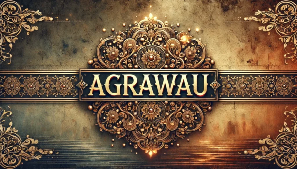 The Ultimate Guide to Agrawau: History, Culture, and Modern Significance