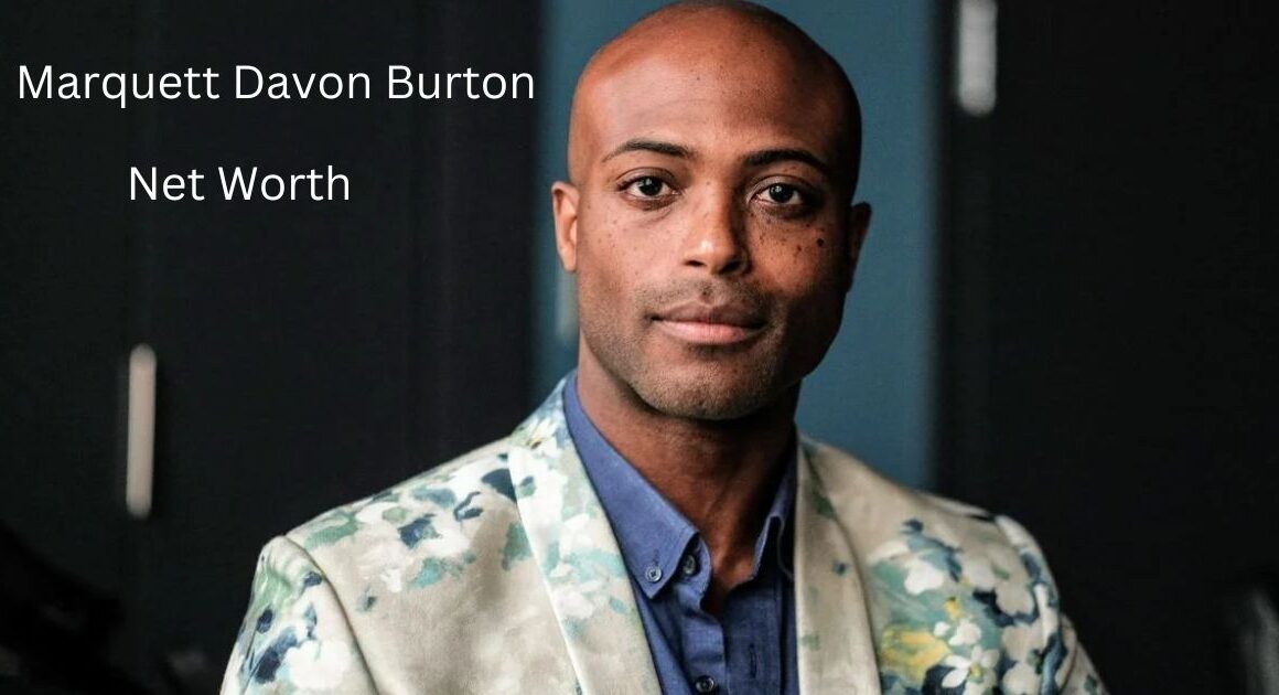 Marquett Burton Net Worth: How Much Is He Really Worth?